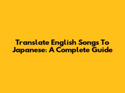 Translate English Songs To Japanese: A Complete Guide