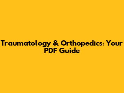 Traumatology & Orthopedics: Your PDF Guide
