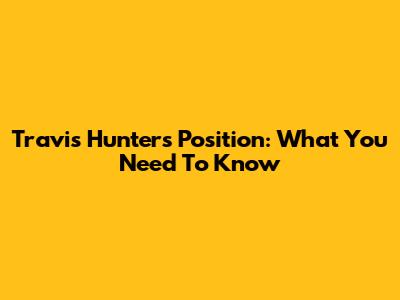 Travis Hunter's Position: What You Need To Know
