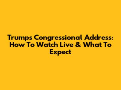 Trump's Congressional Address: How To Watch Live & What To Expect