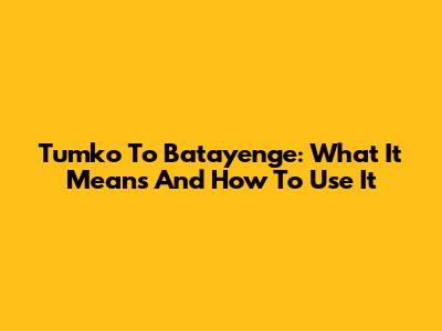 Tumko To Batayenge: What It Means And How To Use It