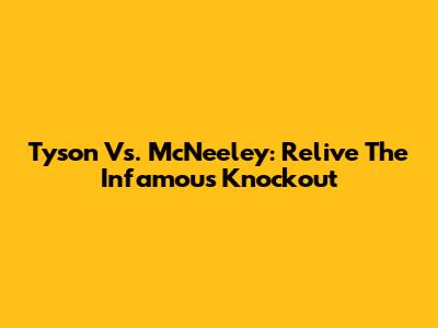 Tyson Vs. McNeeley: Relive The Infamous Knockout