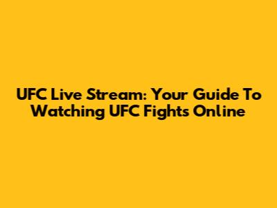 UFC Live Stream: Your Guide To Watching UFC Fights Online