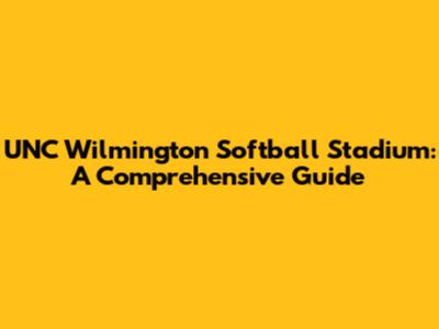 UNC Wilmington Softball Stadium: A Comprehensive Guide