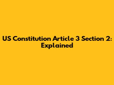 US Constitution Article 3 Section 2: Explained