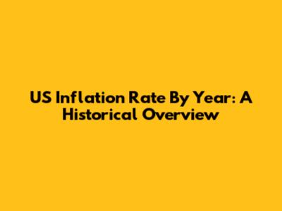 US Inflation Rate By Year: A Historical Overview