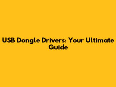 USB Dongle Drivers: Your Ultimate Guide