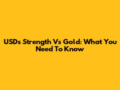 USD's Strength Vs Gold: What You Need To Know