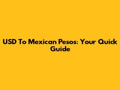 USD To Mexican Pesos: Your Quick Guide