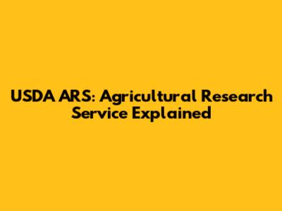 USDA ARS: Agricultural Research Service Explained