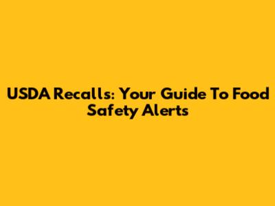 USDA Recalls: Your Guide To Food Safety Alerts