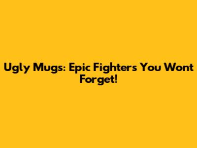 Ugly Mugs: Epic Fighters You Won't Forget!