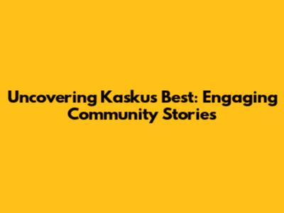 Uncovering Kaskus' Best: Engaging Community Stories