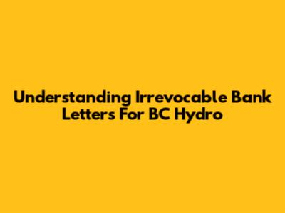 Understanding Irrevocable Bank Letters For BC Hydro