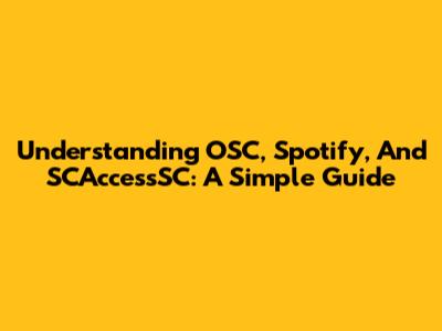 Understanding OSC, Spotify, And SCAccessSC: A Simple Guide