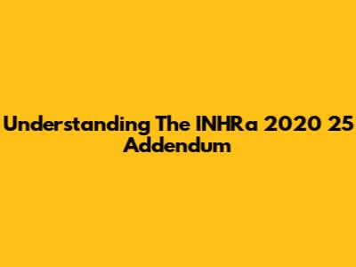 Understanding The INHRa 2020 25 Addendum