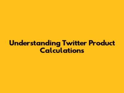 Understanding Twitter Product Calculations