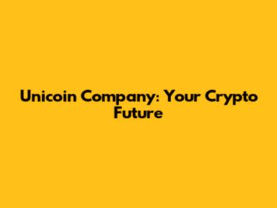 Unicoin Company: Your Crypto Future