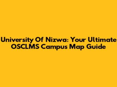 University Of Nizwa: Your Ultimate OSCLMS Campus Map Guide