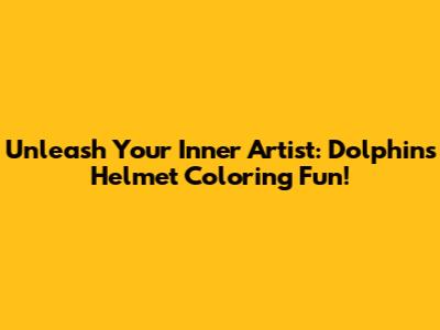 Unleash Your Inner Artist: Dolphins Helmet Coloring Fun!