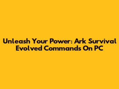 Unleash Your Power: Ark Survival Evolved Commands On PC