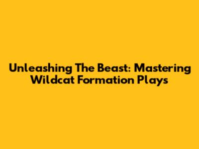 Unleashing The Beast: Mastering Wildcat Formation Plays