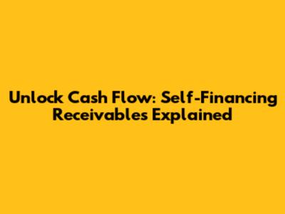 Unlock Cash Flow: Self-Financing Receivables Explained
