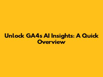 Unlock GA4's AI Insights: A Quick Overview