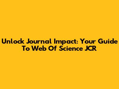 Unlock Journal Impact: Your Guide To Web Of Science JCR