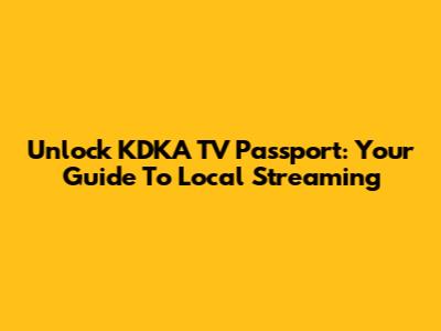 Unlock KDKA TV Passport: Your Guide To Local Streaming