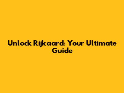 Unlock Rijkaard: Your Ultimate Guide