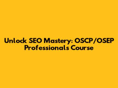 Unlock SEO Mastery: OSCP/OSEP Professionals Course