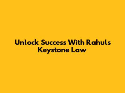 Unlock Success With Rahul's Keystone Law