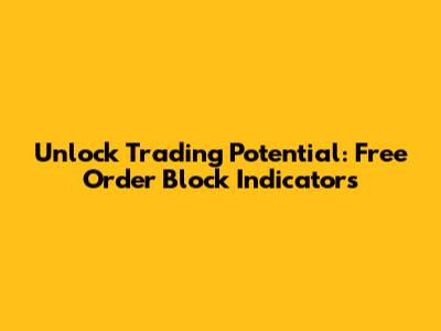 Unlock Trading Potential: Free Order Block Indicators