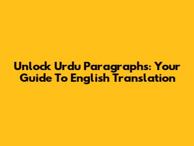 Unlock Urdu Paragraphs: Your Guide To English Translation