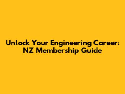 Unlock Your Engineering Career: NZ Membership Guide