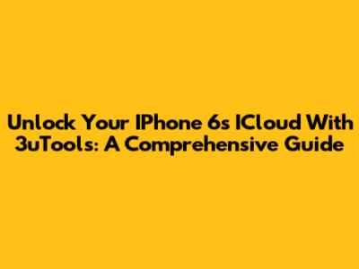 Unlock Your IPhone 6s ICloud With 3uTools: A Comprehensive Guide