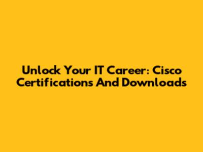 Unlock Your IT Career: Cisco Certifications And Downloads