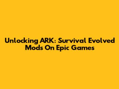 Unlocking ARK: Survival Evolved Mods On Epic Games