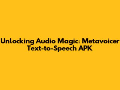 Unlocking Audio Magic: Metavoicer Text-to-Speech APK