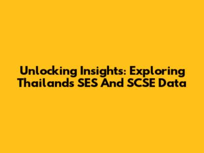 Unlocking Insights: Exploring Thailand's SES And SCSE Data