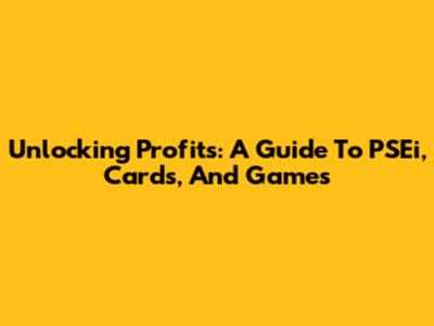 Unlocking Profits: A Guide To PSEi, Cards, And Games