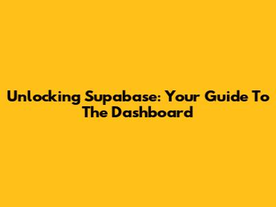 Unlocking Supabase: Your Guide To The Dashboard