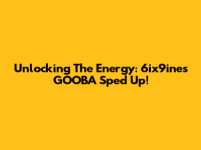 Unlocking The Energy: 6ix9ine's GOOBA Sped Up!