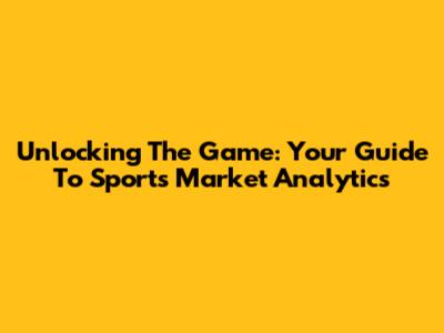 Unlocking The Game: Your Guide To Sports Market Analytics