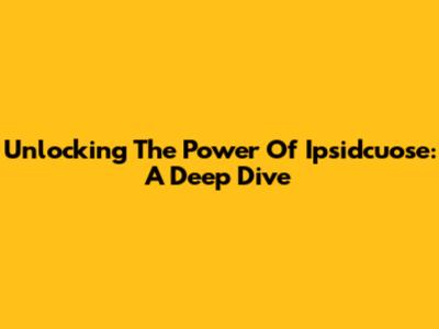Unlocking The Power Of Ipsidcuose: A Deep Dive