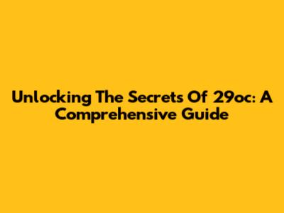 Unlocking The Secrets Of 29oc: A Comprehensive Guide
