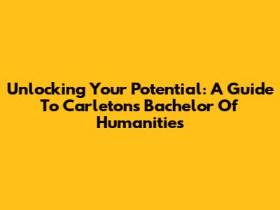 Unlocking Your Potential: A Guide To Carleton's Bachelor Of Humanities