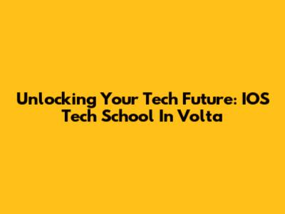 Unlocking Your Tech Future: IOS Tech School In Volta