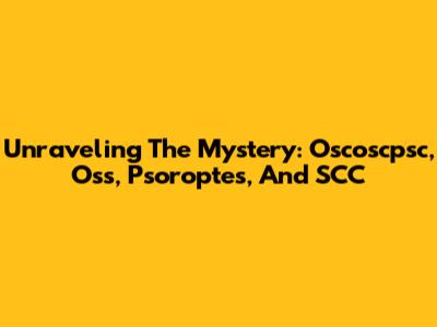 Unraveling The Mystery: Oscoscpsc, Oss, Psoroptes, And SCC